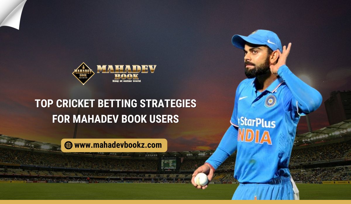 Top Cricket Betting Strategies for Mahadev Book Users