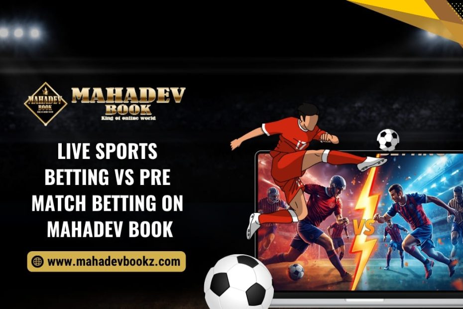 Live Sports Betting vs Pre-Match Betting