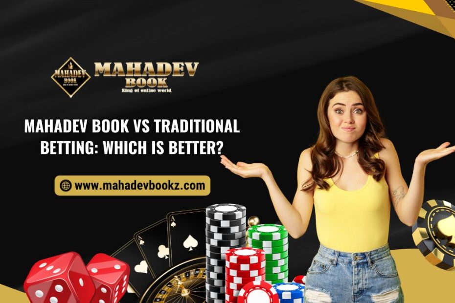 Mahadev Book vs Traditional Betting Which is Better