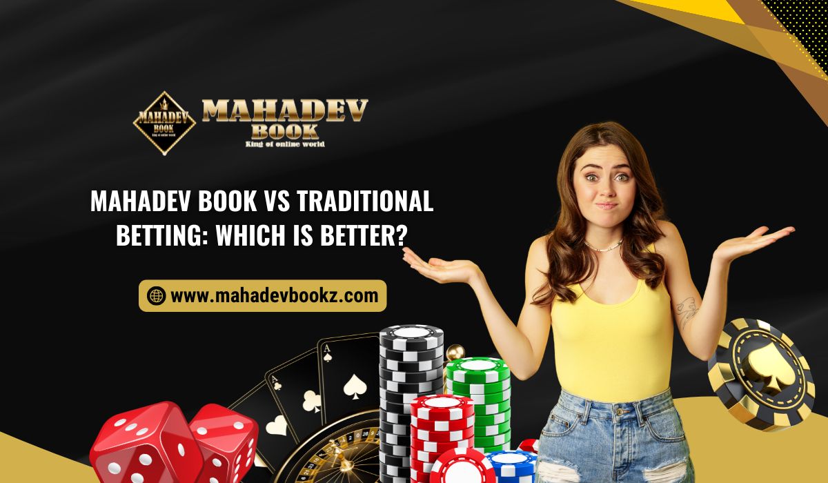 Mahadev Book vs Traditional Betting Which is Better