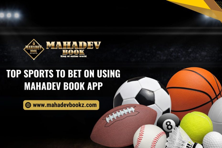 Top Sports to Bet on Using Mahadev Book App